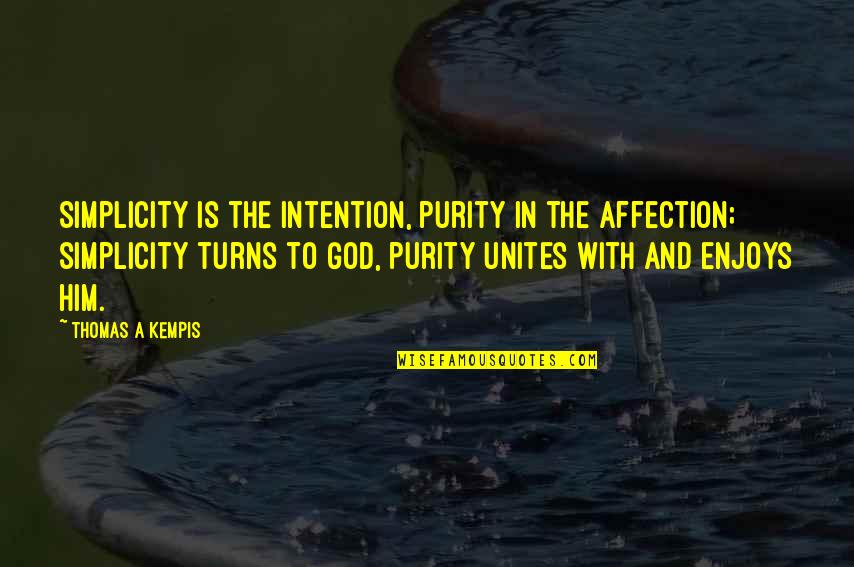 Fritz Perls Gestalt Therapy Quotes By Thomas A Kempis: Simplicity is the intention, purity in the affection;