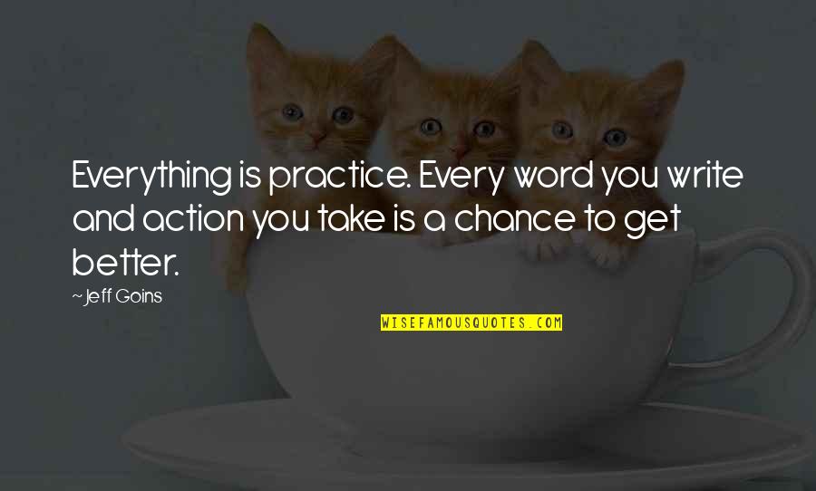 Fritz Pollard Quotes By Jeff Goins: Everything is practice. Every word you write and