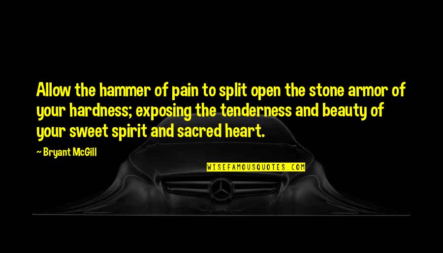 Fritz Williams Quotes By Bryant McGill: Allow the hammer of pain to split open