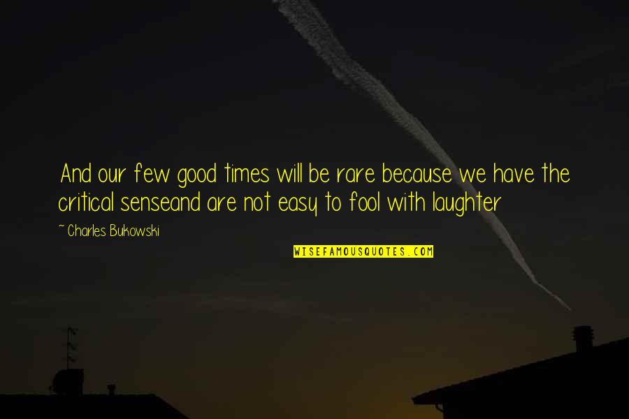 Fritz Zwicky Quotes By Charles Bukowski: And our few good times will be rare