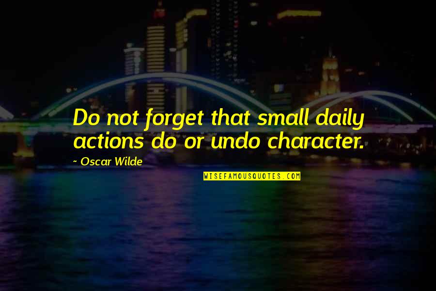 Fritzenmeier Quotes By Oscar Wilde: Do not forget that small daily actions do