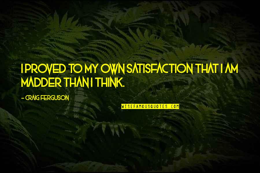 Fritzie Quotes By Craig Ferguson: I proved to my own satisfaction that I Fritzie Quotes By Craig Ferguson: I proved to my own satisfaction that I