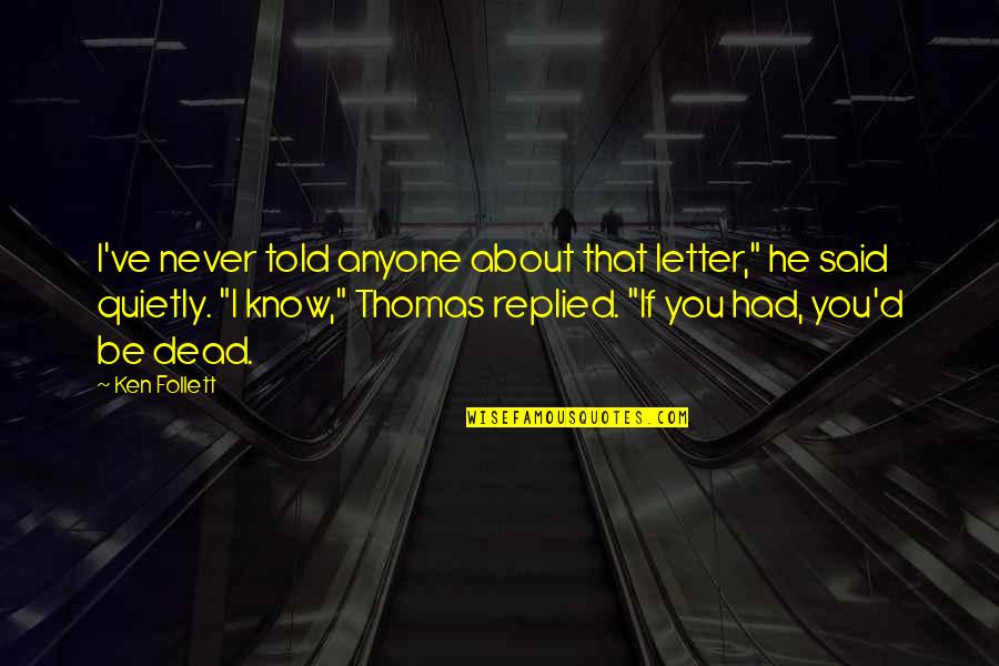 Fritzie Quotes By Ken Follett: I've never told anyone about that letter," he Fritzie Quotes By Ken Follett: I've never told anyone about that letter," he