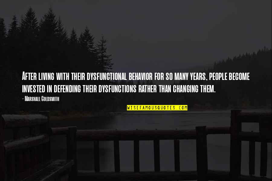 Fritzie Quotes By Marshall Goldsmith: After living with their dysfunctional behavior for so Fritzie Quotes By Marshall Goldsmith: After living with their dysfunctional behavior for so