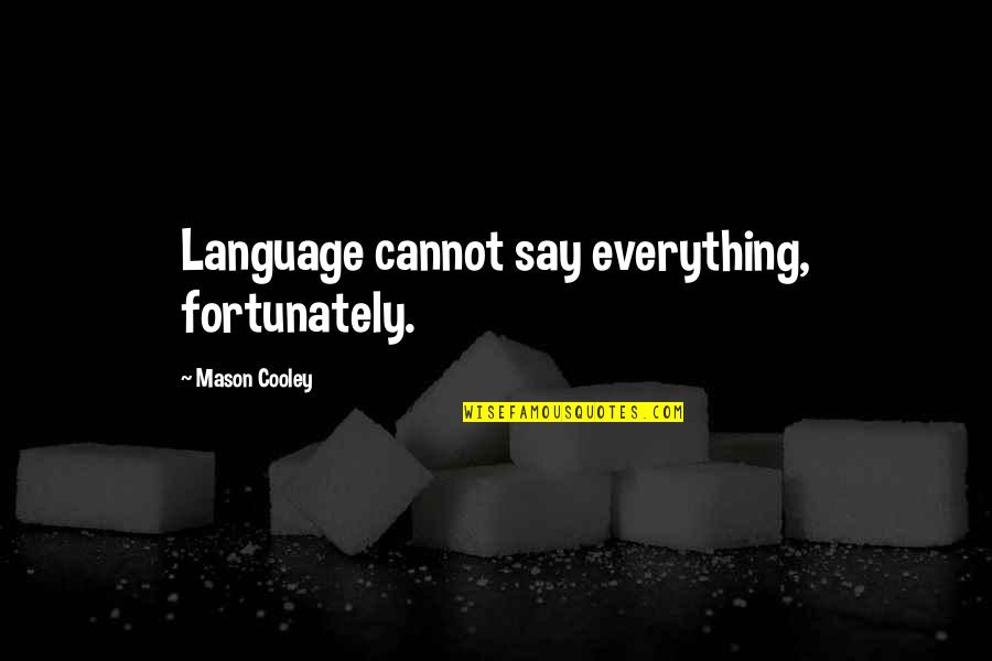Fritzl Quotes By Mason Cooley: Language cannot say everything, fortunately.