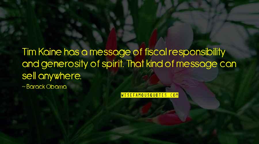 Fritzner Augustin Quotes By Barack Obama: Tim Kaine has a message of fiscal responsibility Fritzner Augustin Quotes By Barack Obama: Tim Kaine has a message of fiscal responsibility