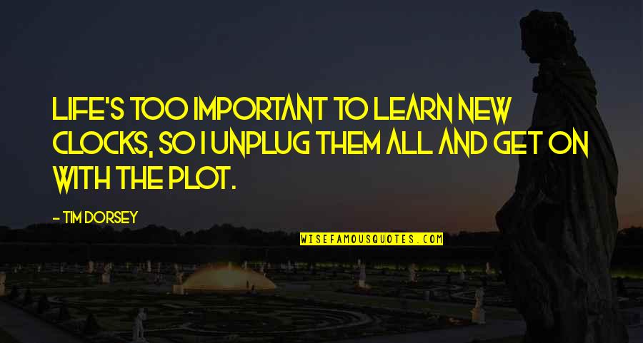 Fritzner Augustin Quotes By Tim Dorsey: Life's too important to learn new clocks, so Fritzner Augustin Quotes By Tim Dorsey: Life's too important to learn new clocks, so