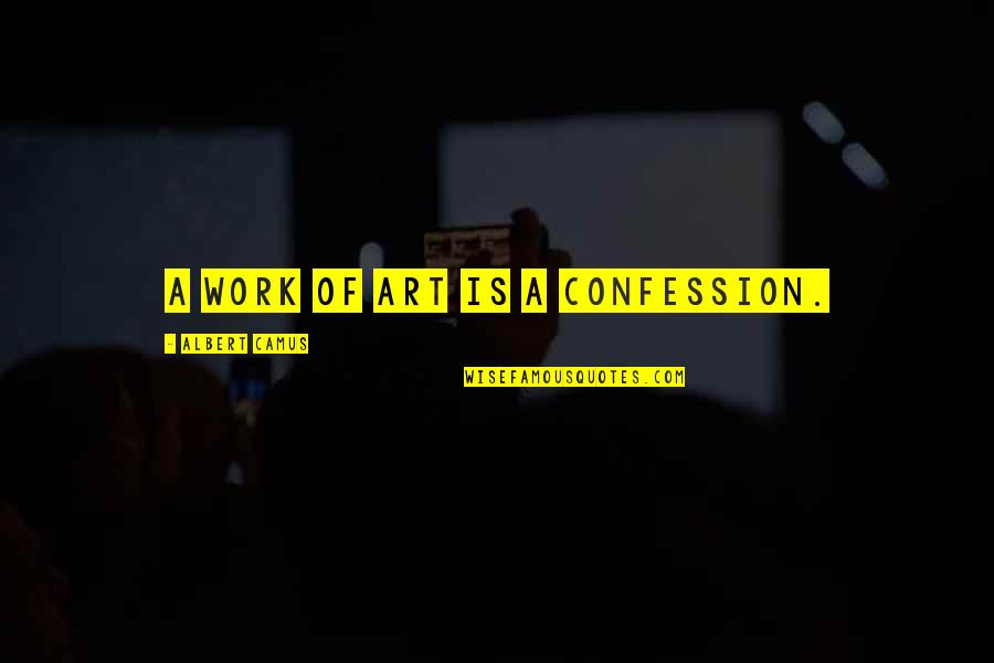 Fritzner Jean Quotes By Albert Camus: A work of art is a confession. Fritzner Jean Quotes By Albert Camus: A work of art is a confession.