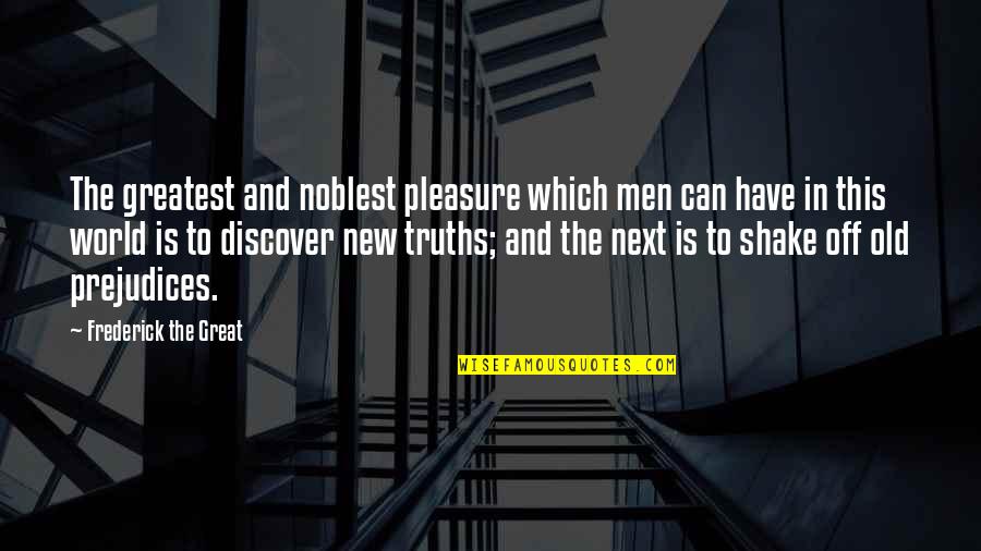 Fritzsche Quotes By Frederick The Great: The greatest and noblest pleasure which men can