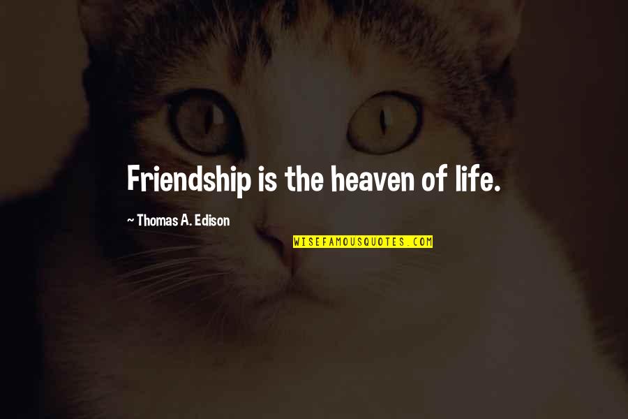 Fritzson Auto Quotes By Thomas A. Edison: Friendship is the heaven of life.