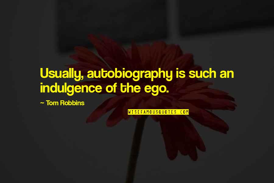 Fritzsons Quotes By Tom Robbins: Usually, autobiography is such an indulgence of the Fritzsons Quotes By Tom Robbins: Usually, autobiography is such an indulgence of the
