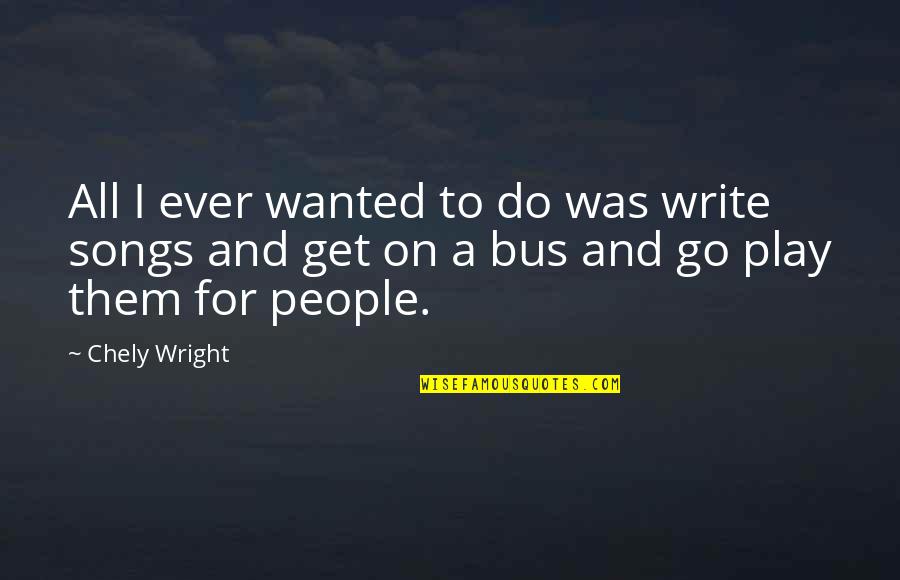 Friv Quotes By Chely Wright: All I ever wanted to do was write Friv Quotes By Chely Wright: All I ever wanted to do was write