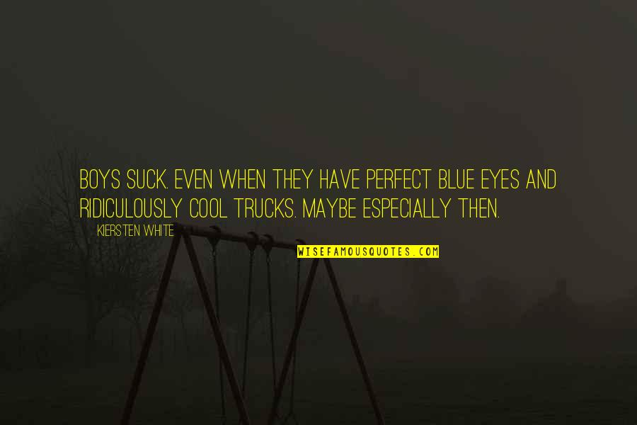 Friv Quotes By Kiersten White: Boys suck. Even when they have perfect blue Friv Quotes By Kiersten White: Boys suck. Even when they have perfect blue