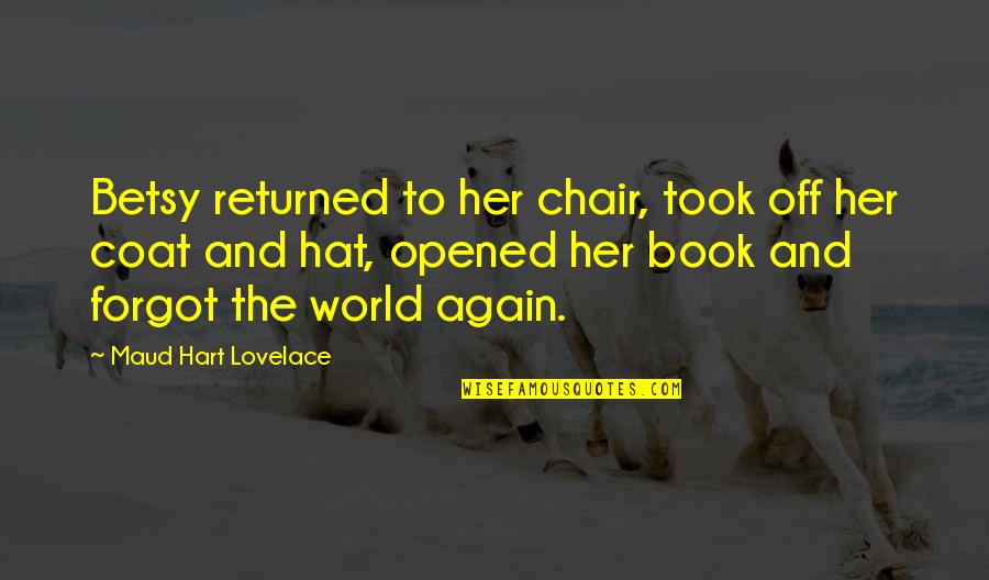 Frivole Collection Quotes By Maud Hart Lovelace: Betsy returned to her chair, took off her Frivole Collection Quotes By Maud Hart Lovelace: Betsy returned to her chair, took off her