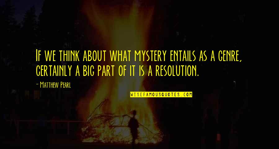 Frivole Perfume Quotes By Matthew Pearl: If we think about what mystery entails as Frivole Perfume Quotes By Matthew Pearl: If we think about what mystery entails as