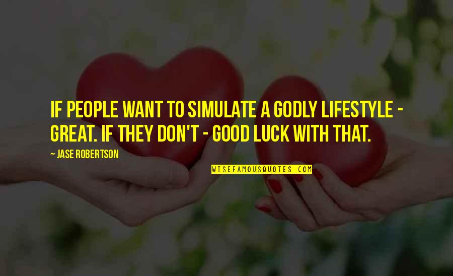 Frivolidade Quotes By Jase Robertson: If people want to simulate a godly lifestyle Frivolidade Quotes By Jase Robertson: If people want to simulate a godly lifestyle