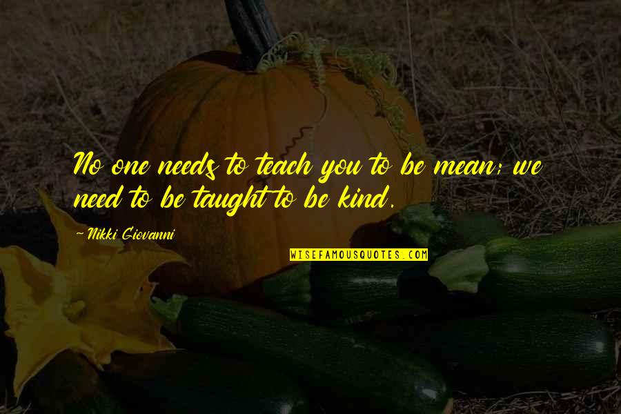 Frivolities Synonyms Quotes By Nikki Giovanni: No one needs to teach you to be