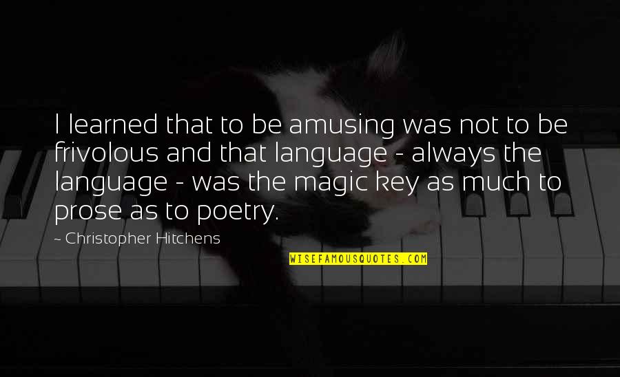 Frivolous Quotes By Christopher Hitchens: I learned that to be amusing was not Frivolous Quotes By Christopher Hitchens: I learned that to be amusing was not