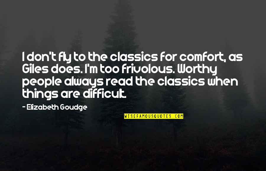 Frivolous Quotes By Elizabeth Goudge: I don't fly to the classics for comfort, Frivolous Quotes By Elizabeth Goudge: I don't fly to the classics for comfort,