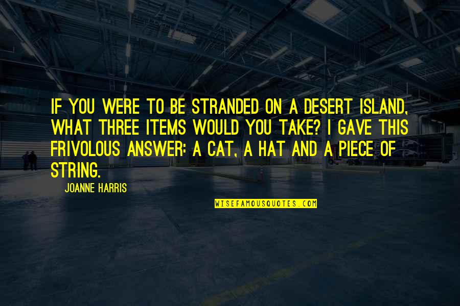 Frivolous Quotes By Joanne Harris: If you were to be stranded on a Frivolous Quotes By Joanne Harris: If you were to be stranded on a