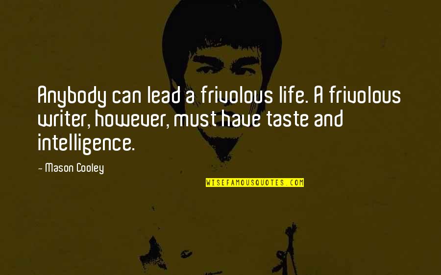 Frivolous Quotes By Mason Cooley: Anybody can lead a frivolous life. A frivolous Frivolous Quotes By Mason Cooley: Anybody can lead a frivolous life. A frivolous