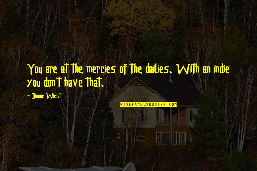 Frivolousness Def Quotes By Dianne Wiest: You are at the mercies of the dailies.