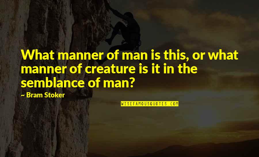 Frivols Quotes By Bram Stoker: What manner of man is this, or what