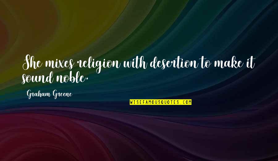 Frivols Tin Quotes By Graham Greene: She mixes religion with desertion to make it