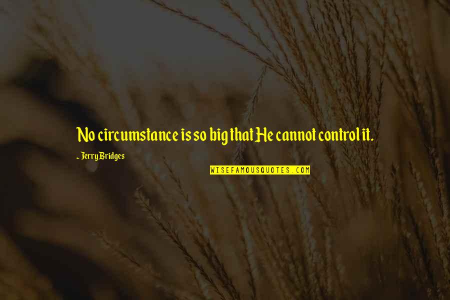 Frizzable Quotes By Jerry Bridges: No circumstance is so big that He cannot