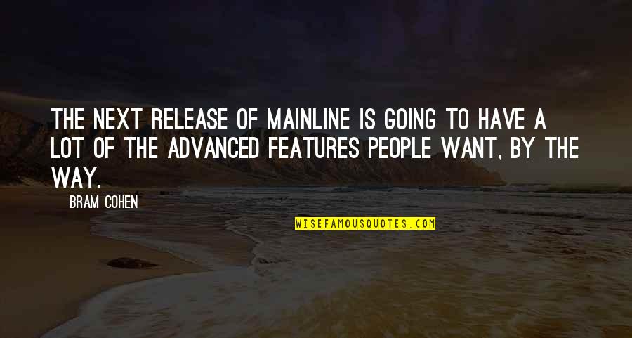 Frizzantino Quotes By Bram Cohen: The next release of mainline is going to Frizzantino Quotes By Bram Cohen: The next release of mainline is going to
