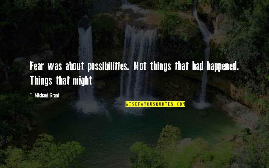 Frizzantino Quotes By Michael Grant: Fear was about possibilities. Not things that had
