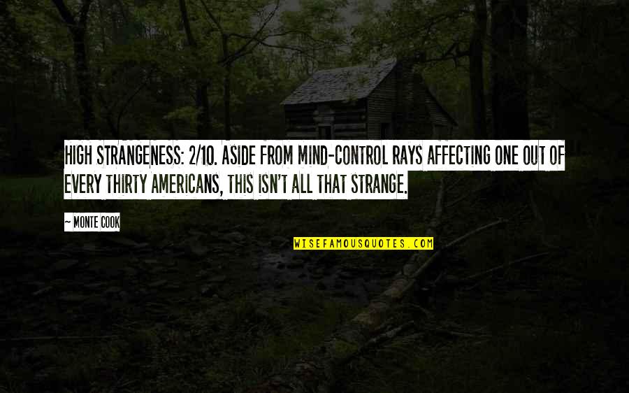 Frizzed Cafe Quotes By Monte Cook: HIGH STRANGENESS: 2/10. Aside from mind-control rays affecting Frizzed Cafe Quotes By Monte Cook: HIGH STRANGENESS: 2/10. Aside from mind-control rays affecting