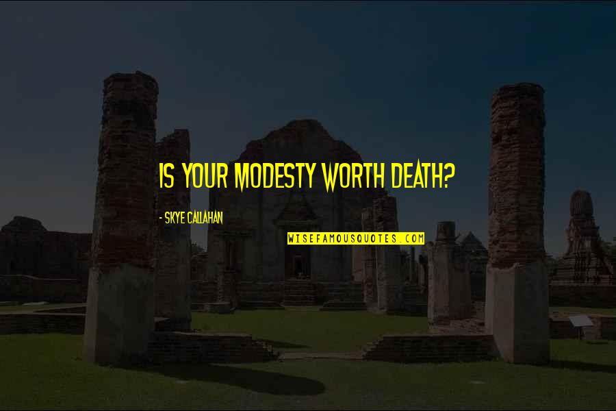 Frizzelle Racing Quotes By Skye Callahan: Is your modesty worth death? Frizzelle Racing Quotes By Skye Callahan: Is your modesty worth death?
