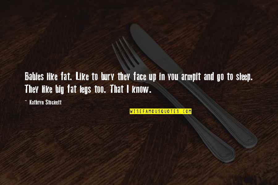 Frizzelle Wayne Quotes By Kathryn Stockett: Babies like fat. Like to bury they face Frizzelle Wayne Quotes By Kathryn Stockett: Babies like fat. Like to bury they face