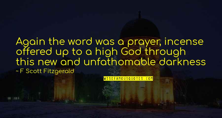 Frizzing Quotes By F Scott Fitzgerald: Again the word was a prayer, incense offered