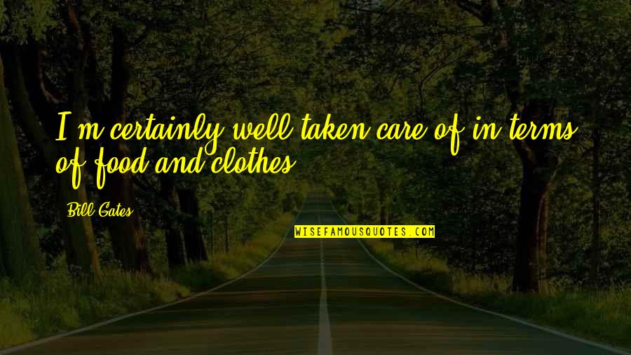 Frizzy Quotes By Bill Gates: I'm certainly well taken care of in terms