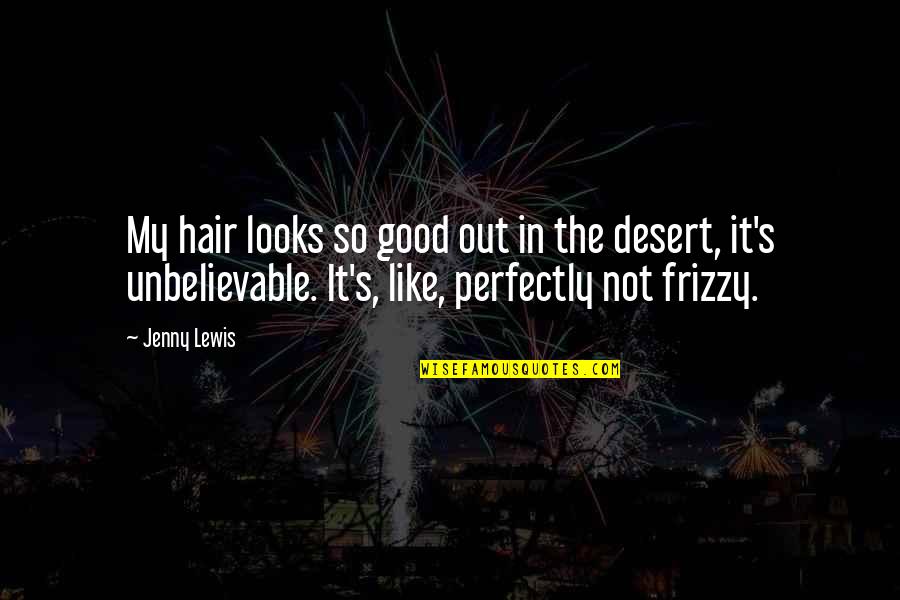 Frizzy Quotes By Jenny Lewis: My hair looks so good out in the