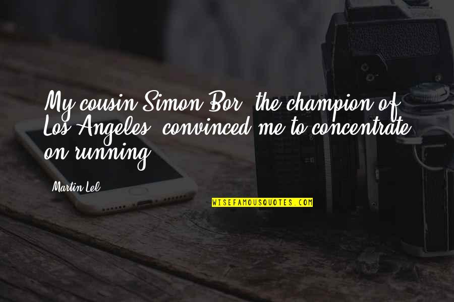 Frmheadtotoe Bronzer Quotes By Martin Lel: My cousin Simon Bor, the champion of Los