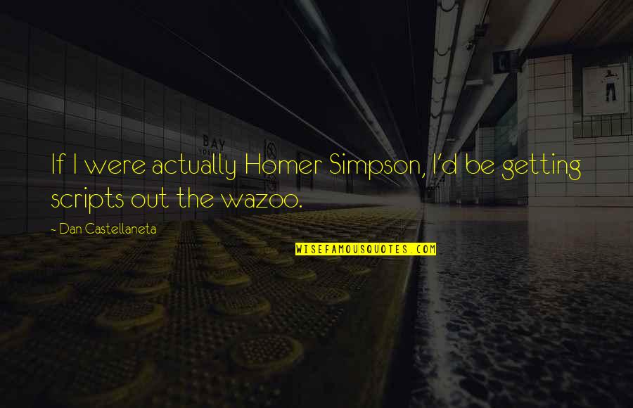 Frmheadtotoe Brushes Quotes By Dan Castellaneta: If I were actually Homer Simpson, I'd be
