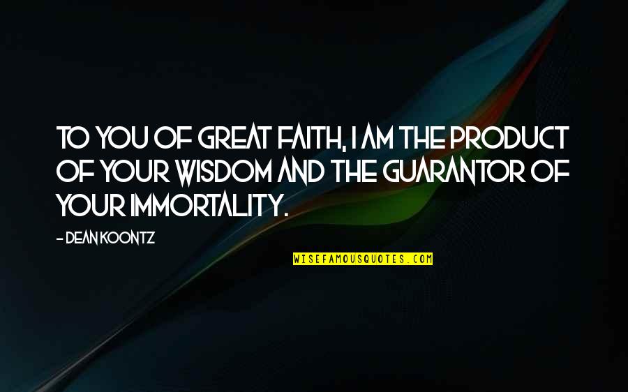 Frnace Quotes By Dean Koontz: To you of great faith, I am the
