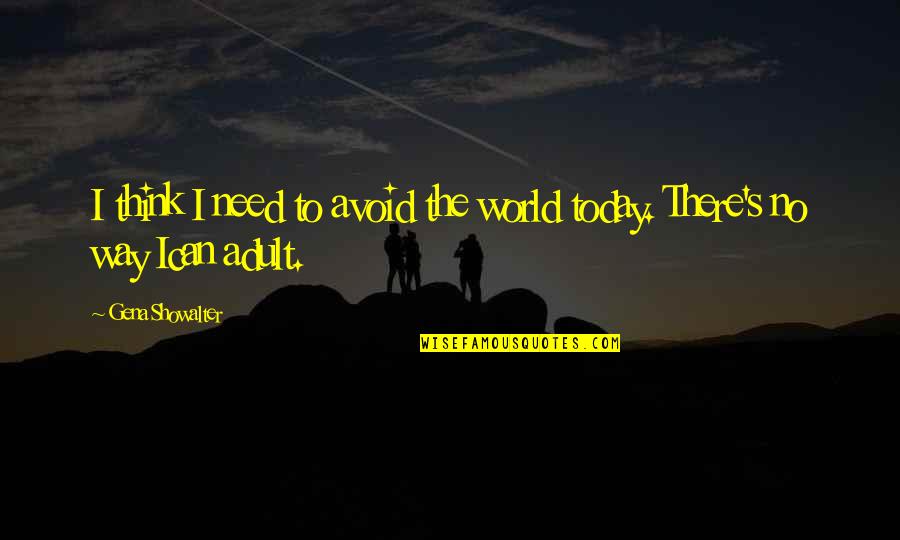 Frngerprint Quotes By Gena Showalter: I think I need to avoid the world