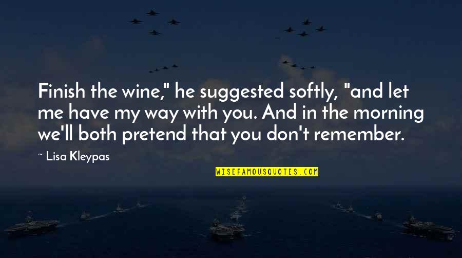 Frngerprint Quotes By Lisa Kleypas: Finish the wine," he suggested softly, "and let