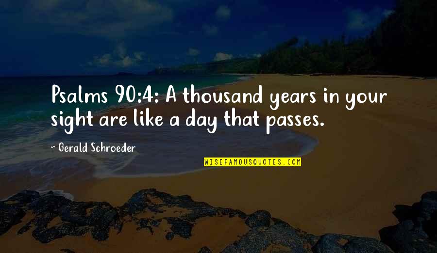 Frnz Quotes By Gerald Schroeder: Psalms 90:4: A thousand years in your sight