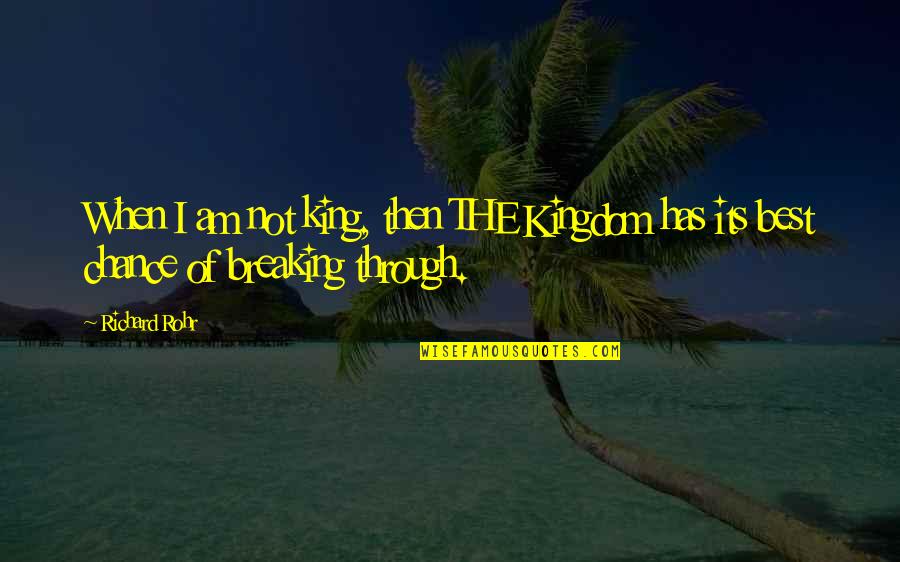 Frnz Quotes By Richard Rohr: When I am not king, then THE Kingdom