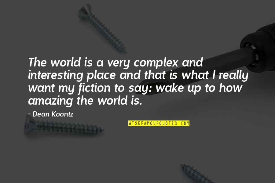 Froame Quotes By Dean Koontz: The world is a very complex and interesting