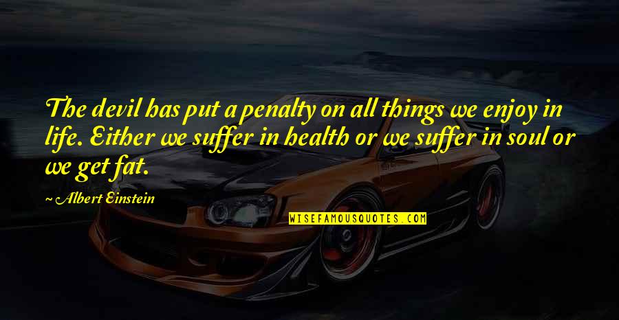 Frobergs Farm Quotes By Albert Einstein: The devil has put a penalty on all Frobergs Farm Quotes By Albert Einstein: The devil has put a penalty on all