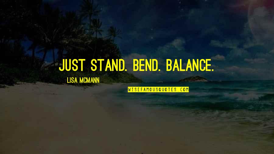 Frobergs Farm Quotes By Lisa McMann: Just stand. Bend. Balance. Frobergs Farm Quotes By Lisa McMann: Just stand. Bend. Balance.