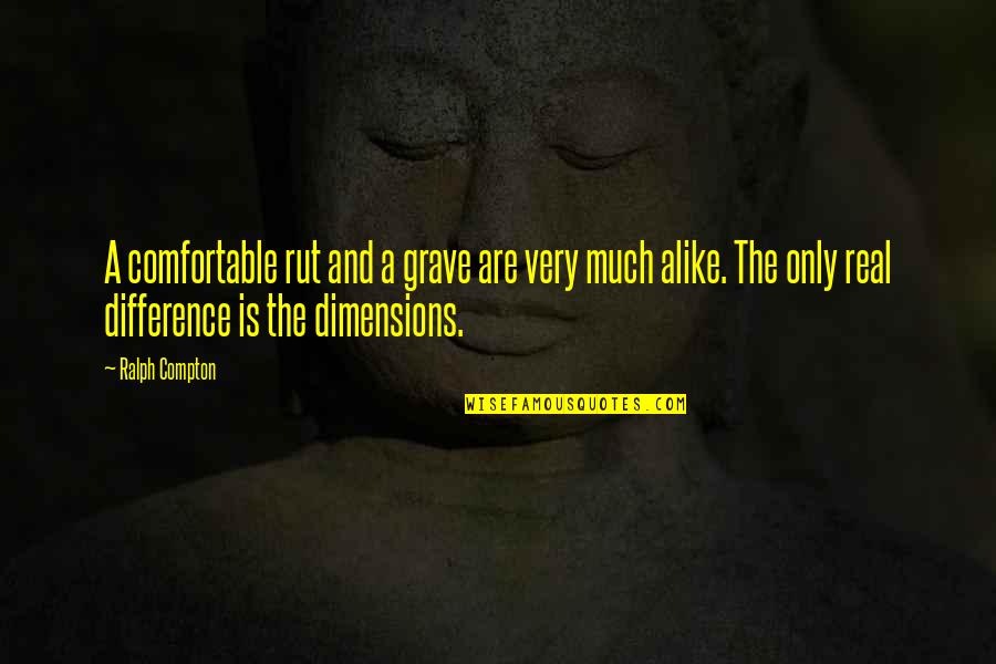 Frobisher Quotes By Ralph Compton: A comfortable rut and a grave are very Frobisher Quotes By Ralph Compton: A comfortable rut and a grave are very