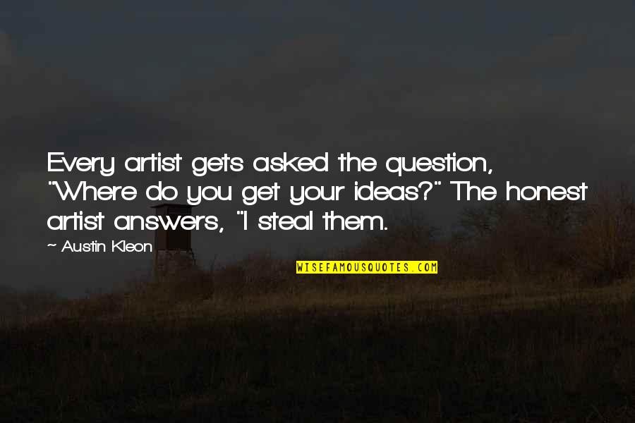 Frockcoat Quotes By Austin Kleon: Every artist gets asked the question, "Where do