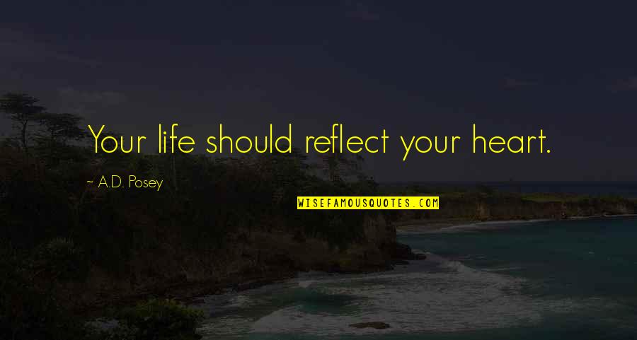 Frocky Horror Quotes By A.D. Posey: Your life should reflect your heart.